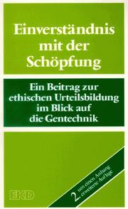 Cover of: Einverständnis mit der Schöpfung: ein Beitrag zur ethischen Urteilsbildung im Blick auf die Gentechnik und ihre Anwendung bei Mikroorganismen, Pflanzen und Tieren