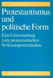 Cover of: Protestantismus und politische Form: eine Untersuchung zum protestantischen Verfassungsverständnis.