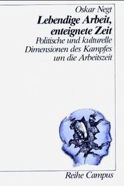 Cover of: Lebendige Arbeit, enteignete Zeit: politische und kulturelle Dimensionen des Kampfes um die Arbeitszeit