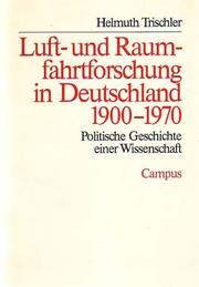 Cover of: Luft- und Raumfahrtforschung in Deutschland, 1900-1970: politische Geschichte einer Wissenschaft