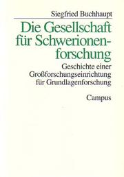 Cover of: Die Gesellschaft für Schwerionenforschung: Geschichte einer Grossforschungseinrichtung für Grundlagenforschung