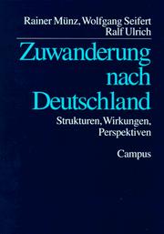 Cover of: Zuwanderung nach Deutschland: Strukturen, Wirkungen, Perspektiven