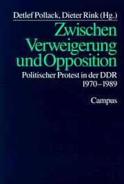 Cover of: Zwischen Verweigerung und Opposition: politischer Protest in der DDR 1970-1989