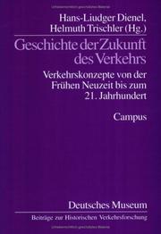 Cover of: Geschichte der Zukunft des Verkehrs: Verkehrskonzepte von der frühen Neuzeit bis zum 21. Jahrhundert