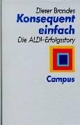 Konsequent einfach. Die ALDI- Erfolgsstory by Dieter Brandes