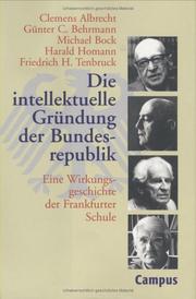 Cover of: Die Intellektuelle Gründung der Bundesrepublik: eine Wirkungsgeschichte der Frankfurter Schule