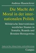 Cover of: Die Macht der Moral in der internationalen Politik: militärische Interventionen westlicher Staaten in Somalia, Ruanda und Bosnien-Herzegowina