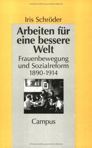 Cover of: Arbeiten für eine bessere Welt. Frauenbewegung und Sozialreform 1890 - 1914. by Iris Schröder