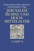 Cover of: Jerusalem im Hoch- und Spätmittelalter by Dieter Bauer, Klaus Herbers, Nikolas Jaspert (Hg.).