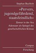 Cover of: Pervers, jugendgefährdend, staatsfeindlich: Zensur in der Ära Adenauer als Spiegel des gesellschaftlichen Klimas