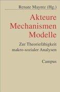 Cover of: Akteure - Mechanismen - Modelle. Zur Theoriefähigkeit makro-sozialer Analysen. by Renate Mayntz