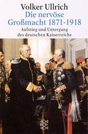 Cover of: Die nervöse Großmacht 1871 - 1918. Aufstieg und Untergang des deutschen Kaiserreichs. by Volker Ullrich