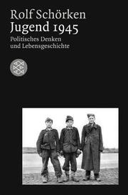 Cover of: Jugend 1945. Politisches Denken und Lebensgeschichte. by Rolf SchÃ¶rken