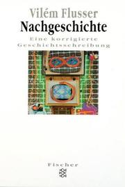 Cover of: Nachgeschichte. Eine korrigierte Geschichtsschreibung. by Vilem Flusser, Stefan Bollmann, Edith. Flusser