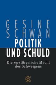 Cover of: Politik und Schuld: die zerstörerische Macht des Schweigens