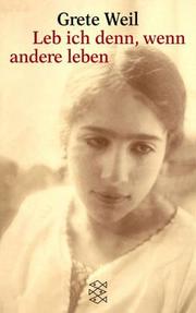 Cover of: Leb ich denn, wenn andere leben. Autobiographie. by Grete Weil