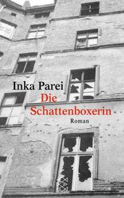 Cover of: Die Schattenboxerin. by Inka Parei