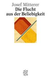 Cover of: Die Flucht aus der Beliebigkeit by Josef Mitterer