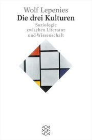 Cover of: Die drei Kulturen. Soziologie zwischen Literatur und Wissenschaft.