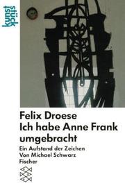 Cover of: Felix Droese: ich habe Anne Frank umgebracht : ein Aufstand der Zeichen