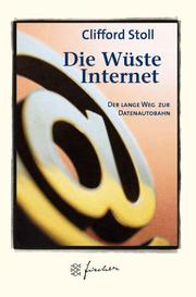 Cover of: Die Wüste Internet. Jubiläums- Edition. Geisterfahren auf der Datenautobahn. by Clifford Stoll