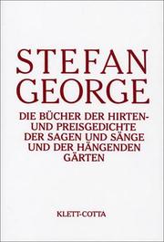 Cover of: Die Bücher der Hirten- und Preisgedichte, der Sagen und Sänge und der hängenden Gärten by Stefan Anton George