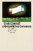 Cover of: Unbegreifliches Geheimnis. Wissenschaft als Kampf für und gegen die Natur. by Erwin Chargaff