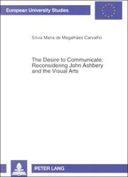 Cover of: The desire to communicate: reconsidering John Ashbery and the visual arts