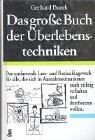 Das große Buch der Überlebenstechniken by Gerhard Buzek