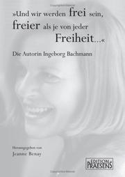 Cover of: Und wir werden frei sein, freier als je von jeder Freiheit--: die Autorin Ingeborg Bachmann