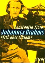 Cover of: Johannes Brahms, "frei aber einsam": eine Leben für eine poetische Musik