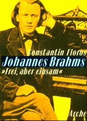 Cover of: Johannes Brahms, "frei aber einsam" by Constantin Floros