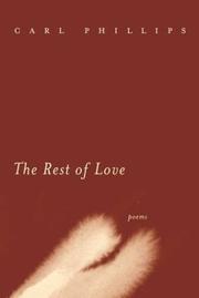 The Rest of Love by Carl Phillips, Carl Phillips