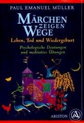 Cover of: Märchen zeigen Wege: Leben, Tod, und Wiedergeburt : psychologische Deutungen und meditative Übungen