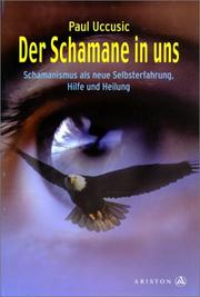 Cover of: Der Schamane in uns. Schamanismus als neue Selbsterfahrung. Hilfe und Heilung. by Paul Uccusic