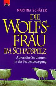 Cover of: Die Wolfsfrau im Schafspelz. Autoritäre Strukturen in der Frauenbewegung.
