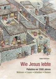 Wie Jesus lebte. Vor 2000 Jahren in Palästina. Wohnen, Essen, Arbeiten, Reisen by Walter Bühlmann