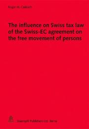 Cover of: The influence on Swiss tax law of the Swiss-EC agreement on the free movement of persons