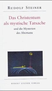 Cover of: Das Christentum als mystische Tatsache und die Mysterien des Altertums. by Rudolf Steiner