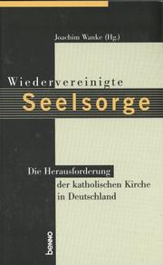 Cover of: Wiedervereinigte Seelsorge: die Herausforderung der Katholischen Kirche in Deutschland