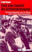 Cover of: Ende oder Zukunft der Arbeiterbewegung?: Gewerkschaftspolitik nach der Wende : eine kritische Bestandsaufnahme