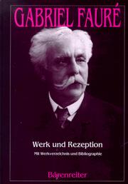 Cover of: Gabriel Fauré, Werk und Rezeption: mit Werkverzeichnis und Bibliographie