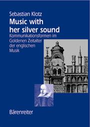 Cover of: "Music with her silver sound": Kommunikationsformen im Goldenen Zeitalter der englischen Musik