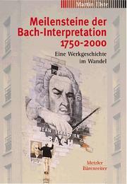 Cover of: Meilensteine der Bach-Interpretation 1750-2000: eine Werkgeschichte im Wandel