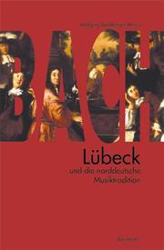 Cover of: Bach, Lübeck und die norddeutsche Musiktradition by Musikhochschule Lübeck. Internationales Symposion