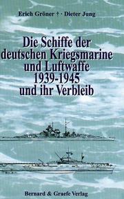 Cover of: Die Schiffe der deutschen Kriegsmarine und Luftwaffe 1939-1945 und ihr Verbleib.