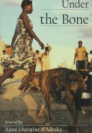 Cover of: Under the bone by Anne-Christine D'Adesky