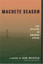 Cover of: Machete season: the killers in Rwanda speak : a report