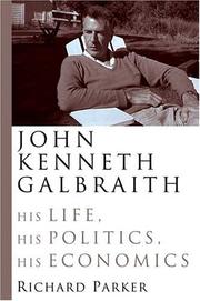 Cover of: John Kenneth Galbraith: His Life, His Politics, His Economics