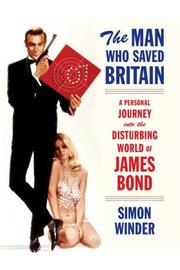Cover of: The Man Who Saved Britain: A Personal Journey into the Disturbing World of James Bond